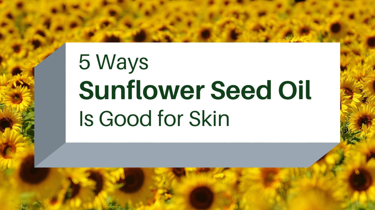 5-ways-sunflower-seed-oil-is-good-for-skin